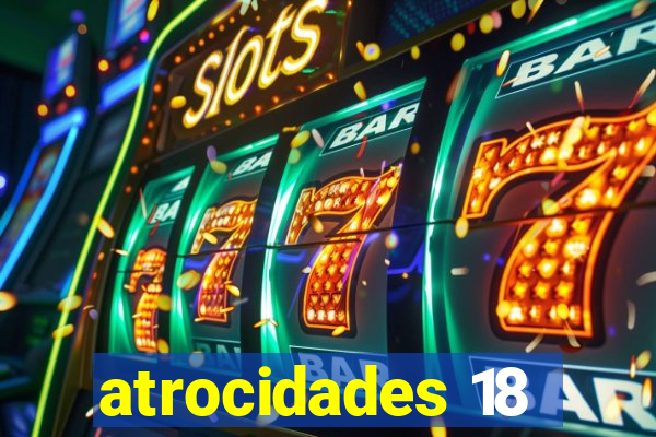 atrocidades 18